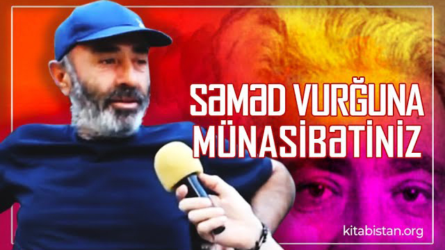 Səməd Vurğuna münasibətiniz necədir?